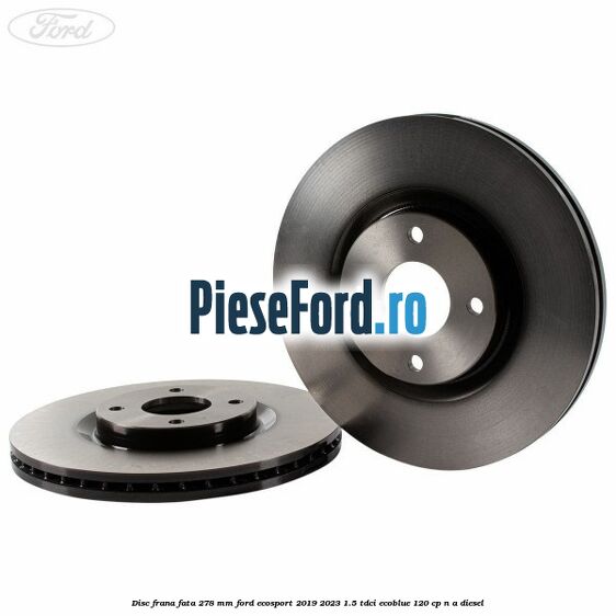 Disc frana fata 278 mm Ford EcoSport 2019-2023 1.5 TDCi EcoBlue 120 cp n/a diesel