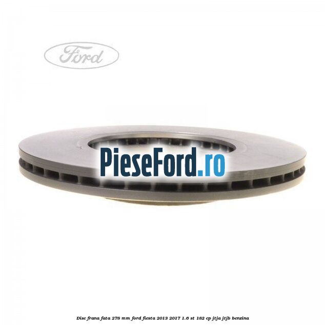 Disc frana fata 278 mm Ford Fiesta 2013-2017 1.6 ST 182 cp JTJA, JTJB benzina