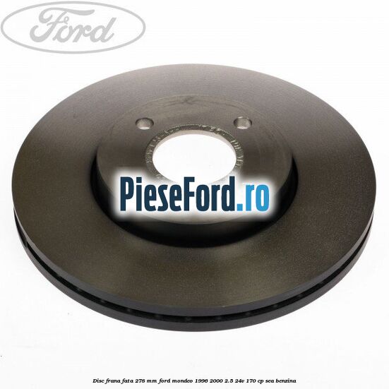 Disc frana fata 278 mm Ford Mondeo 1996-2000 2.5 24V 170 cp SEA benzina
