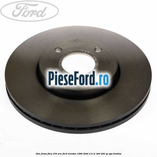 Disc frana fata 278 mm Ford Mondeo 1996-2000 2.5 ST 200 205 cp Disc frana fata 278 mm Ford Mondeo 1996-2000 2.5 ST 200 205 cp SGA benzina