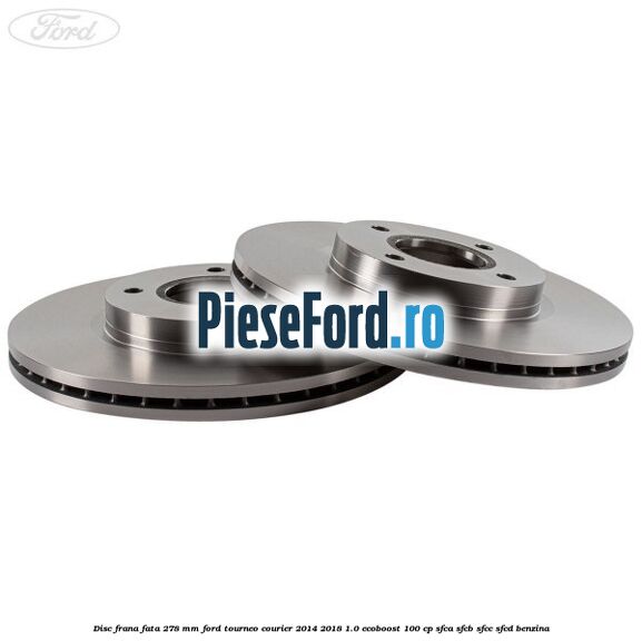 Disc frana fata 278 MM Ford Tourneo Courier 2014-2018 1.0 EcoBoost 100 cp SFCA, SFCB, SFCC, SFCD benzina