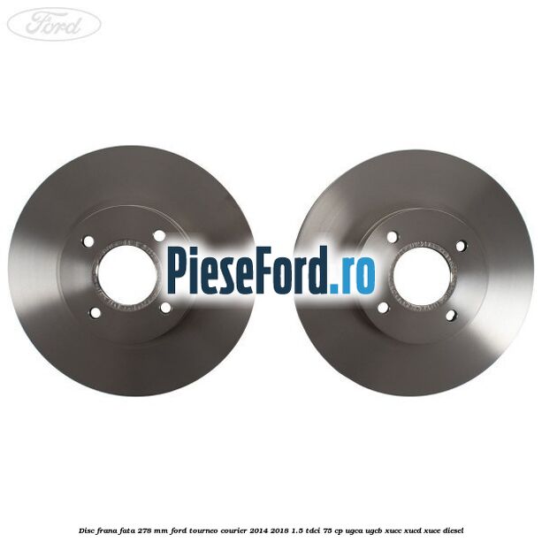 Disc frana fata 278 MM Ford Tourneo Courier 2014-2018 1.5 TDCi 75 cp UGCA, UGCB, XUCC, XUCD, XUCE diesel