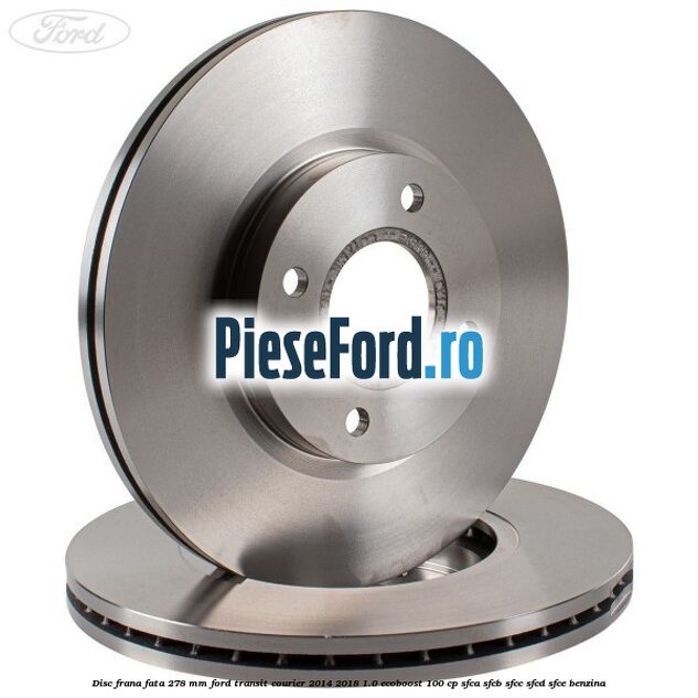 Disc frana fata 278 MM Ford Transit Courier 2014-2018 1.0 EcoBoost 100 cp SFCA, SFCB, SFCC, SFCD, SFCE benzina