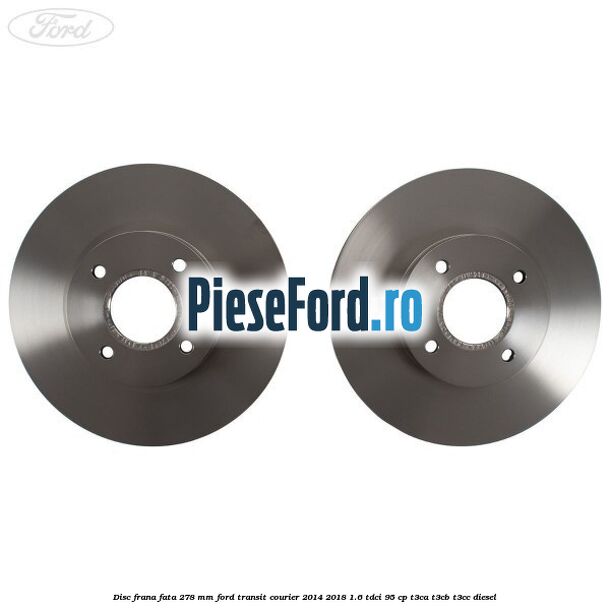 Disc frana fata 278 MM Ford Transit Courier 2014-2018 1.6 TDCi 95 cp T3CA, T3CB, T3CC diesel