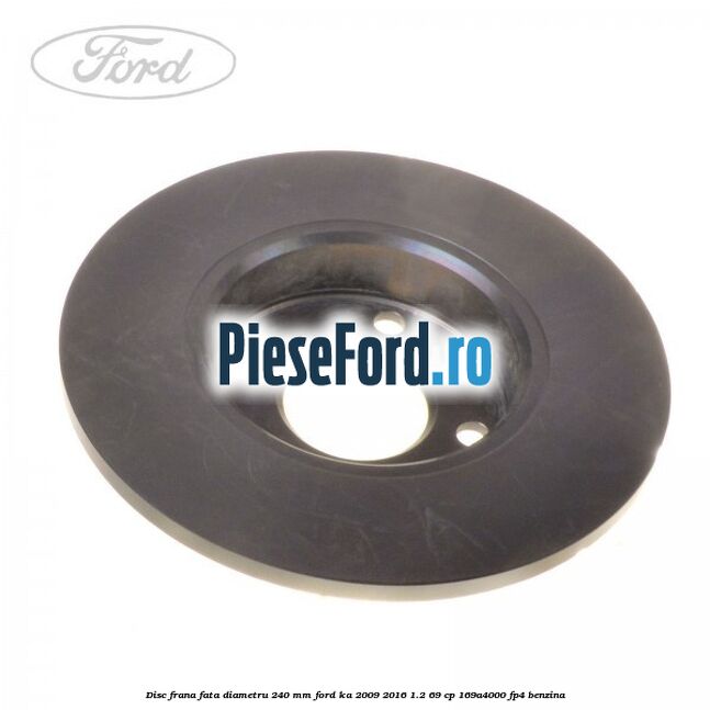 Disc frana fata diametru 240 mm Ford Ka 2009-2016 1.2 69 cp 169A4000, FP4 benzina