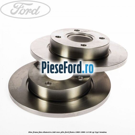 Disc frana fata diametru 240 mm plin Ford Fiesta 1989-1996 1.6 90 cp Disc frana fata diametru 240 mm plin Ford Fiesta 1989-1996 1.6 90 cp L1G1 benzina