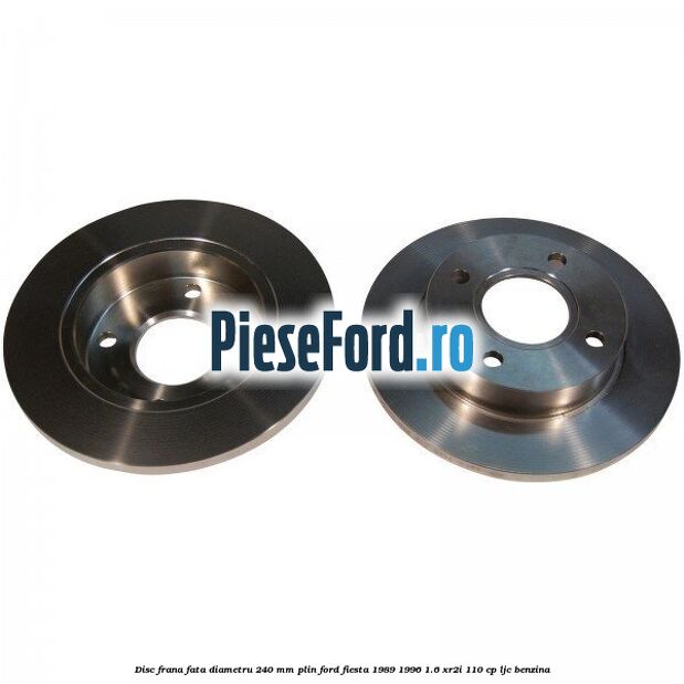 Disc frana fata diametru 240 mm plin Ford Fiesta 1989-1996 1.6 XR2i 110 cp LJC benzina