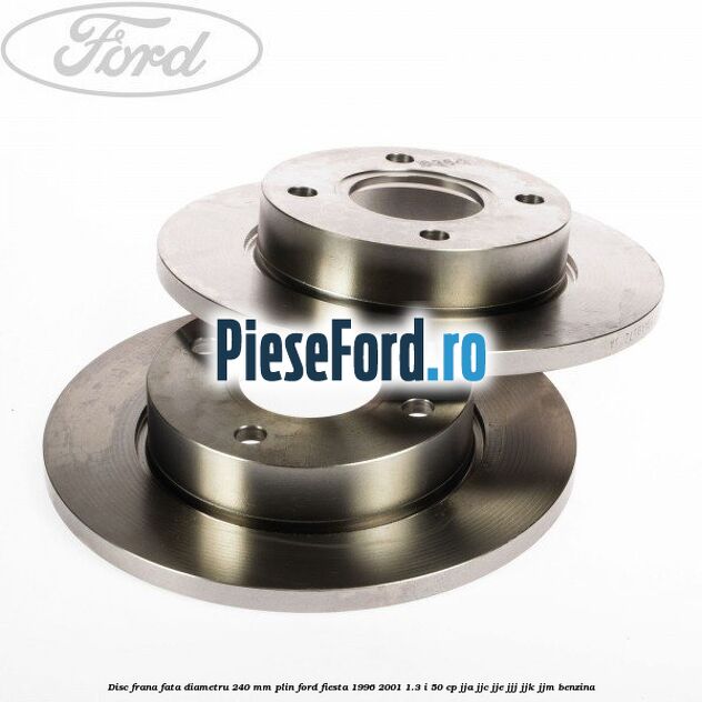 Disc frana fata diametru 240 mm plin Ford Fiesta 1996-2001 1.3 i 50 cp JJA, JJC, JJE, JJJ, JJK, JJM benzina