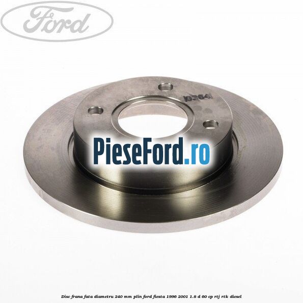 Disc frana fata diametru 240 mm plin Ford Fiesta 1996-2001 1.8 D 60 cp RTJ, RTK diesel