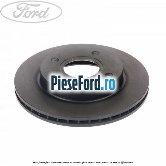 Disc frana fata diametru 240 mm ventilat Ford Escort 1990-1995 1.6 105 cp LJF benzina