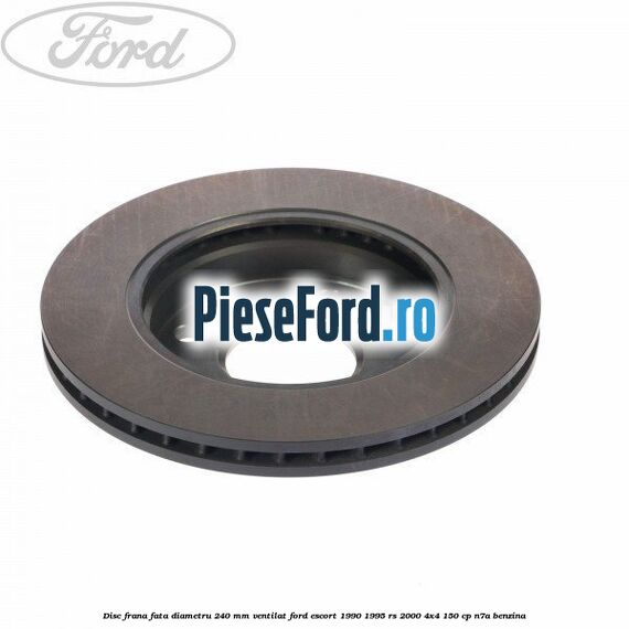 Disc frana fata diametru 240 mm ventilat Ford Escort 1990-1995 RS 2000 4x4 150 cp N7A benzina