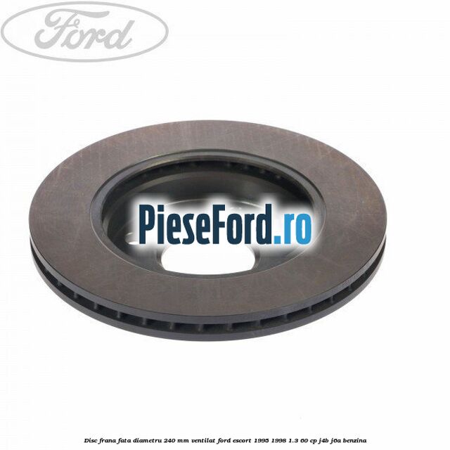 Disc frana fata diametru 240 mm ventilat Ford Escort 1995-1998 1.3 60 cp J4B, J6A benzina