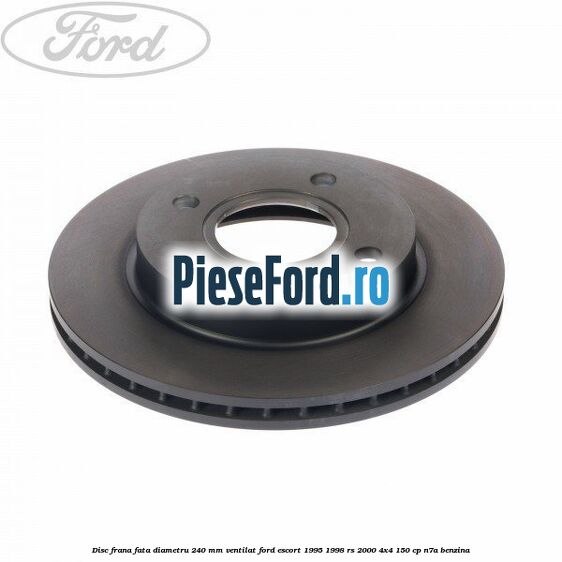 Disc frana fata diametru 240 mm ventilat Ford Escort 1995-1998 RS 2000 4x4 150 cp N7A benzina