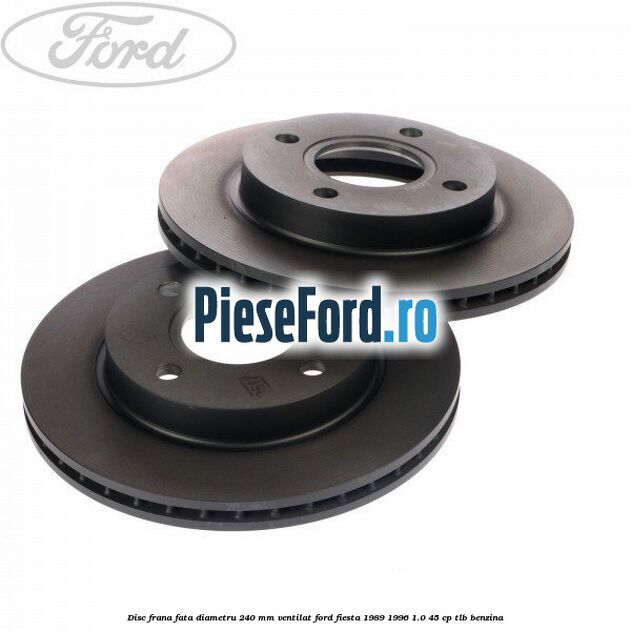 Disc frana fata diametru 240 mm ventilat Ford Fiesta 1989-1996 1.0 45 cp TLB benzina