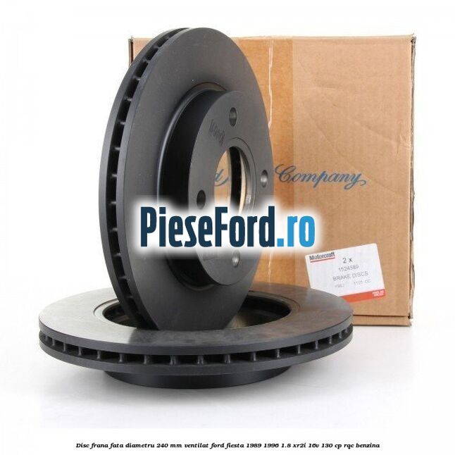 Disc frana fata diametru 240 mm ventilat Ford Fiesta 1989-1996 1.8 XR2i 16V 130 cp RQC benzina