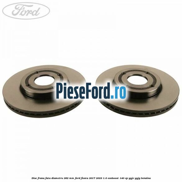 Disc frana fata diametru 262 mm Ford Fiesta 2017-2023 1.0 EcoBoost 140 cp YYJE, YYJG benzina