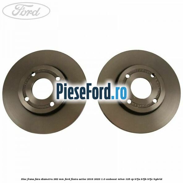 Disc frana fata diametru 262 mm Ford Fiesta Active 2018-2023 1.0 EcoBoost mHEV 125 cp B7JA, B7JB, B7JC Hybrid