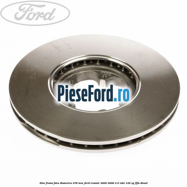 Disc frana fata diametru 276 mm Ford Transit 2000-2006 2.0 TDCi 125 cp FIFA diesel