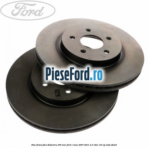 Disc frana fata diametru 278 mm Ford C-Max 2007-2011 2.0 TDCi 110 cp IXDA diesel