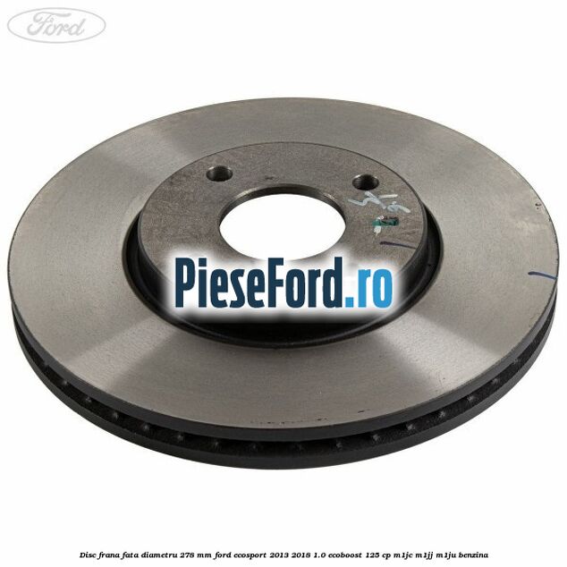 Disc frana fata diametru 278 mm Ford EcoSport 2013-2018 1.0 EcoBoost 125 cp Disc frana fata diametru 278 mm Ford EcoSport 2013-2018 1.0 EcoBoost 125 cp M1JC, M1JJ, M1JU benzina