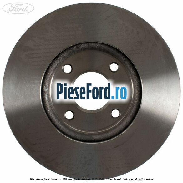 Disc frana fata diametru 278 mm Ford EcoSport 2013-2018 1.0 EcoBoost 140 cp Disc frana fata diametru 278 mm Ford EcoSport 2013-2018 1.0 EcoBoost 140 cp YYJD, YYJF benzina