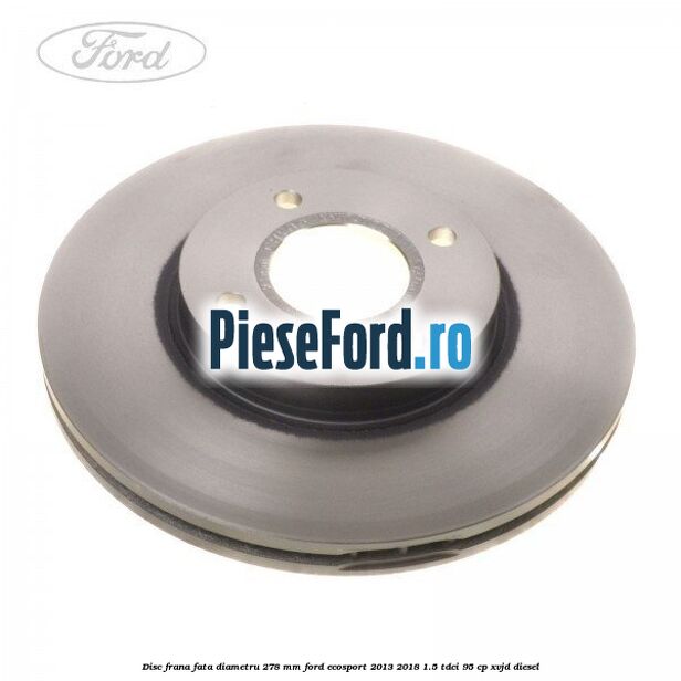 Disc frana fata diametru 278 mm Ford EcoSport 2013-2018 1.5 TDCi 95 cp XVJD diesel