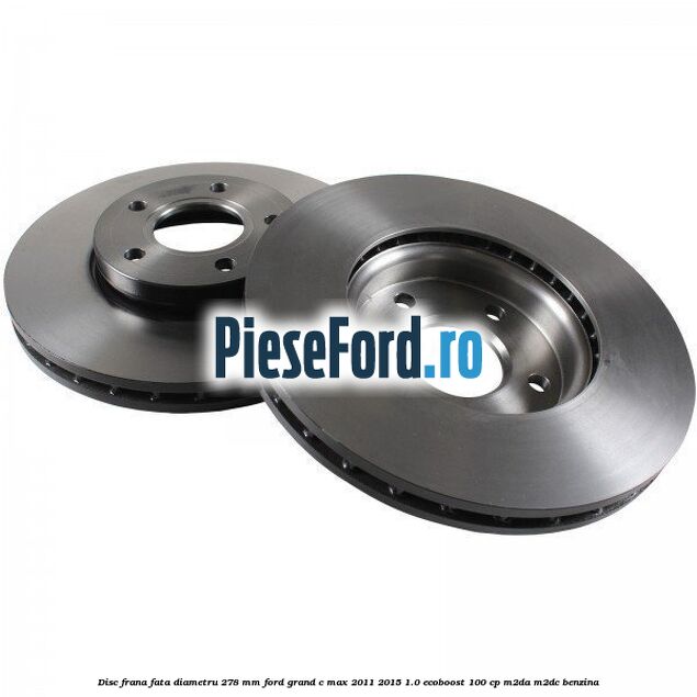 Disc frana fata diametru 278 mm Ford Grand C-Max 2011-2015 1.0 EcoBoost 100 cp M2DA, M2DC benzina