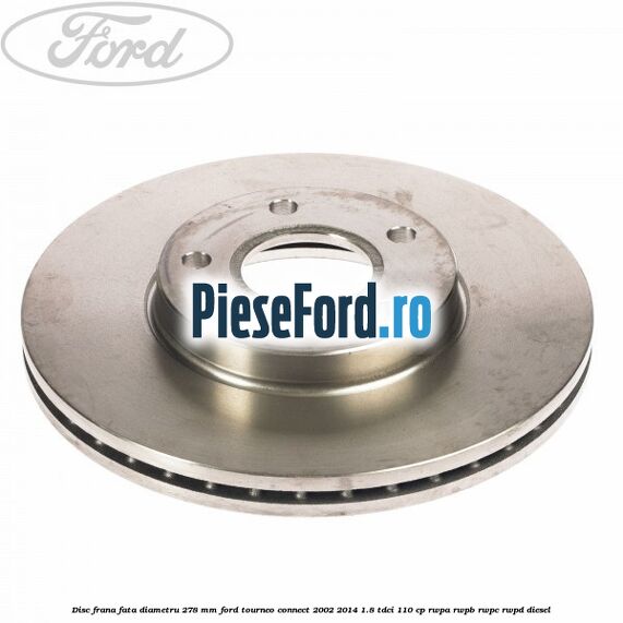 Disc frana fata diametru 278 mm Ford Tourneo Connect 2002-2014 1.8 TDCi 110 cp RWPA, RWPB, RWPC, RWPD diesel