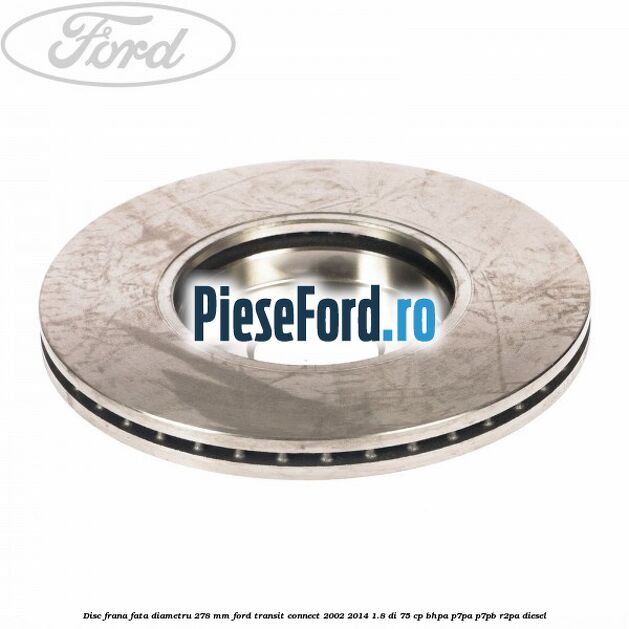Disc frana fata diametru 278 mm Ford Transit Connect 2002-2014 1.8 Di 75 cp BHPA, P7PA, P7PB, R2PA diesel