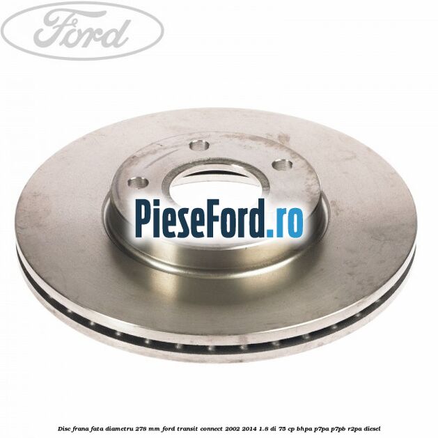 Disc frana fata diametru 278 mm Ford Transit Connect 2002-2014 1.8 Di 75 cp BHPA, P7PA, P7PB, R2PA diesel