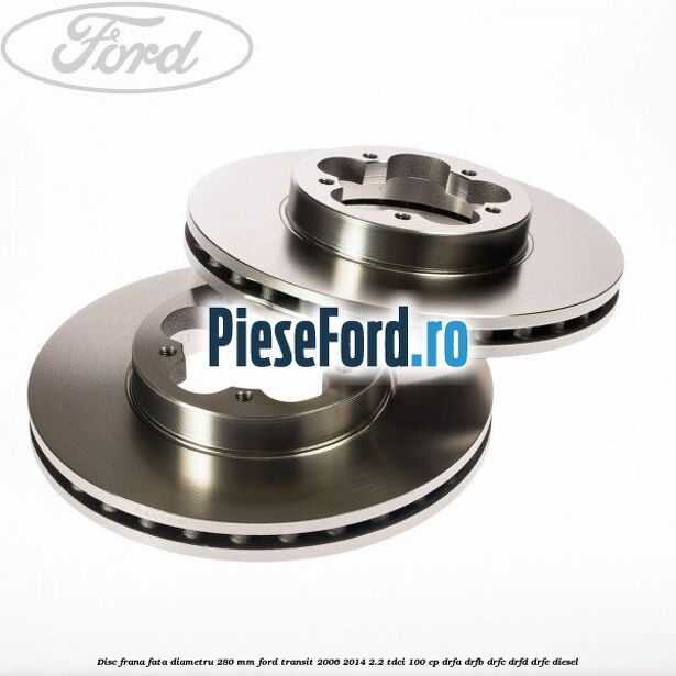 Disc frana fata diametru 280 mm Ford Transit 2006-2014 2.2 TDCi 100 cp Disc frana fata diametru 280 mm Ford Transit 2006-2014 2.2 TDCi 100 cp DRFA, DRFB, DRFC, DRFD, DRFE diesel