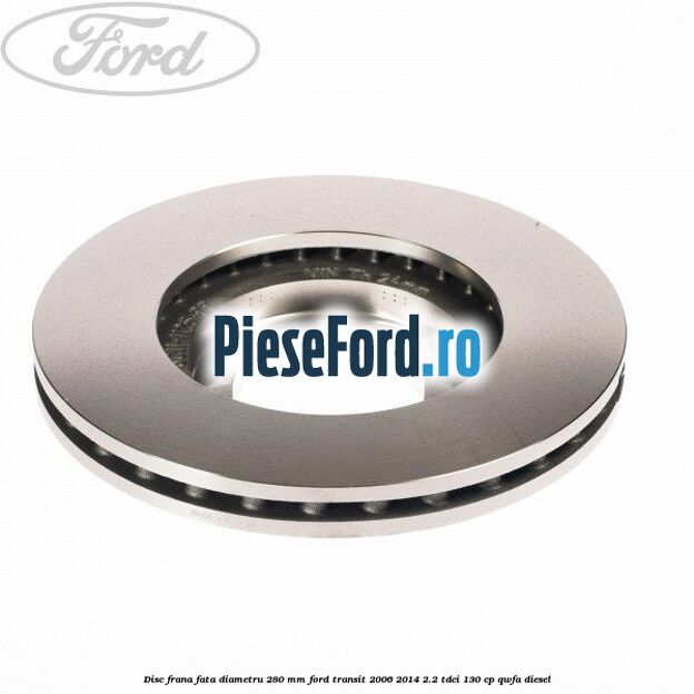 Disc frana fata diametru 280 mm Ford Transit 2006-2014 2.2 TDCi 130 cp QWFA diesel