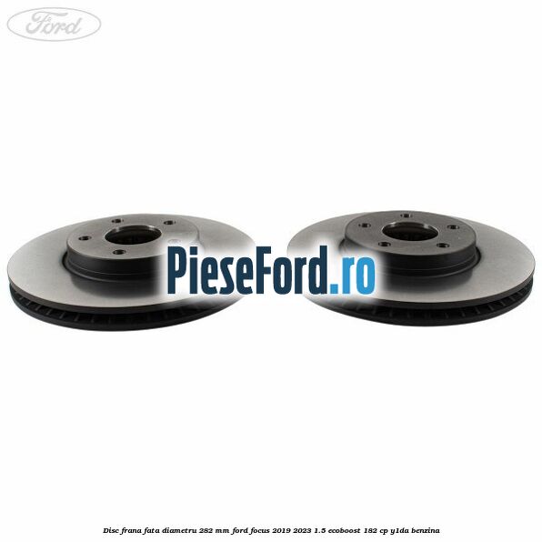 Disc frana fata diametru 282 mm Ford Focus 2019-2023 1.5 EcoBoost 182 cp Y1DA benzina