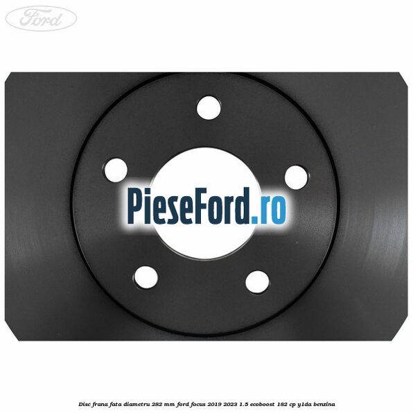 Disc frana fata diametru 282 mm Ford Focus 2019-2023 1.5 EcoBoost 182 cp Y1DA benzina