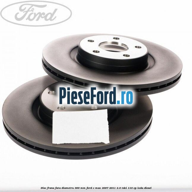 Disc frana fata diametru 300 mm Ford C-Max 2007-2011 2.0 TDCi 110 cp IXDA diesel