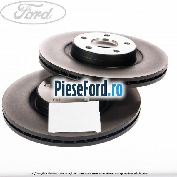 Disc frana fata diametru 300 mm Ford C-Max 2011-2015 1.0 EcoBoost 125 cp M1DA, M1DD benzina