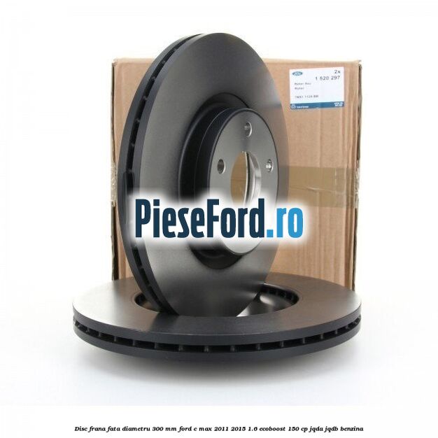 Disc frana fata diametru 300 mm Ford C-Max 2011-2015 1.6 EcoBoost 150 cp