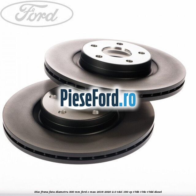 Disc frana fata diametru 300 mm Ford C-Max 2016-2020 2.0 TDCi 150 cp T7DB, T7DC, T7DD diesel
