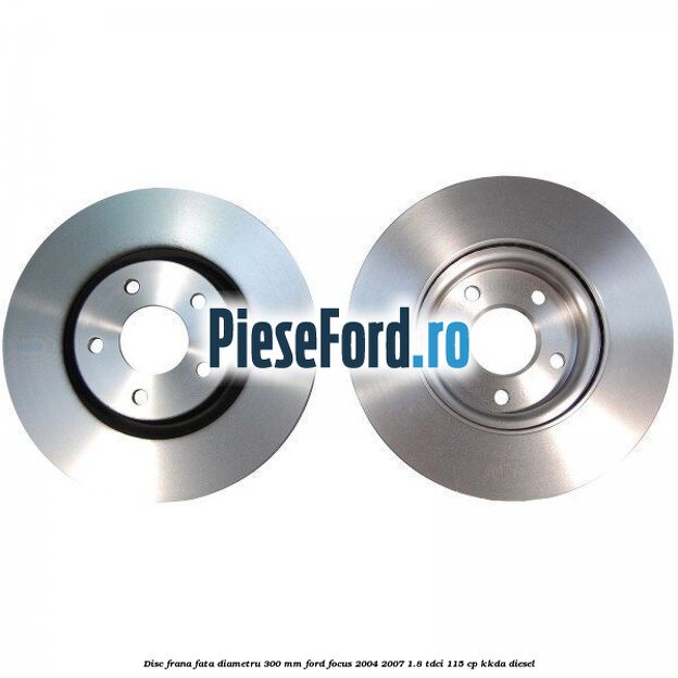 Disc frana fata diametru 300 mm Ford Focus 2004-2007 1.8 TDCi 115 cp KKDA diesel