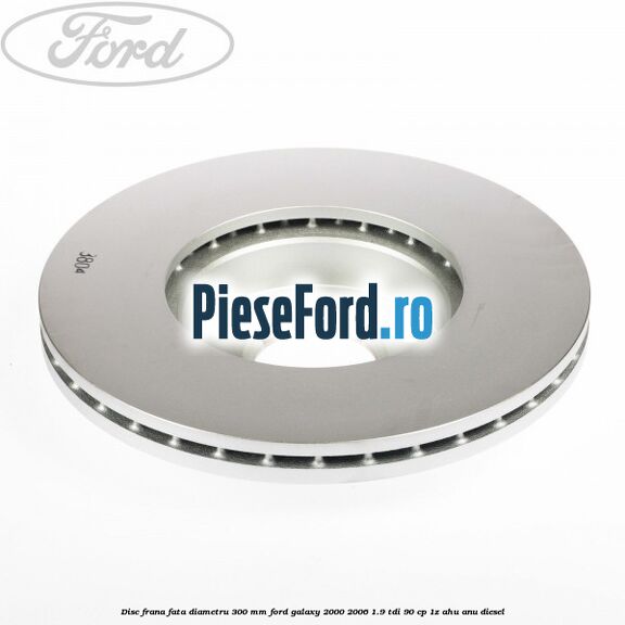 Disc frana fata diametru 300 mm Ford Galaxy 2000-2006 1.9 TDI 90 cp 1Z, AHU, ANU diesel