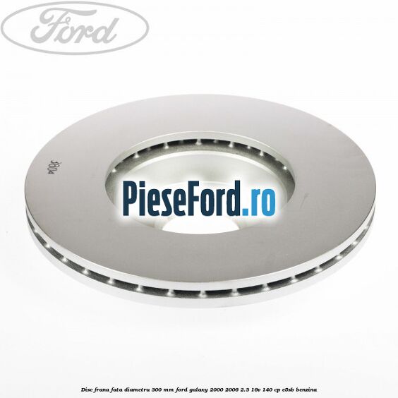 Disc frana fata diametru 300 mm Ford Galaxy 2000-2006 2.3 16V 140 cp E5SB benzina