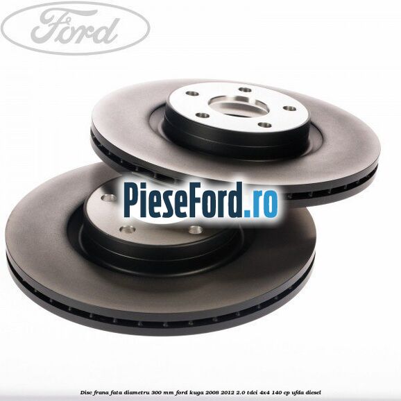Disc frana fata diametru 300 mm Ford Kuga 2008-2012 2.0 TDCI 4x4 140 cp UFDA diesel