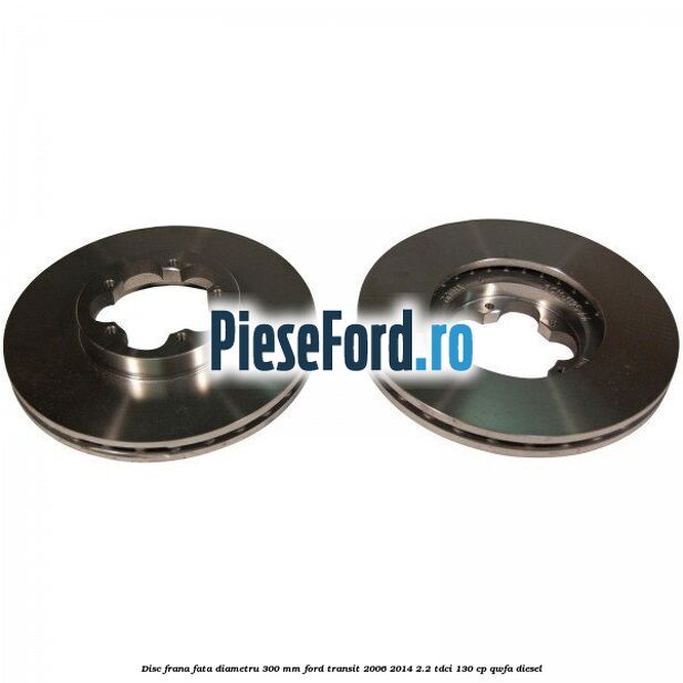 Disc frana fata diametru 300 mm Ford Transit 2006-2014 2.2 TDCi 130 cp QWFA diesel