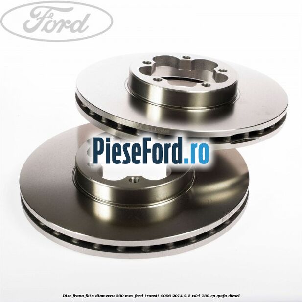 Disc frana fata diametru 300 mm Ford Transit 2006-2014 2.2 TDCi 130 cp QWFA diesel