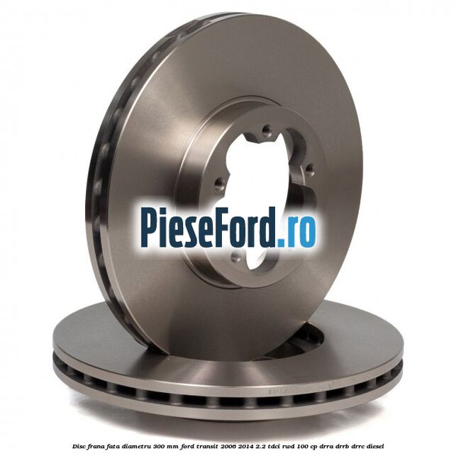 Disc frana fata diametru 300 mm Ford Transit 2006-2014 2.2 TDCi RWD 100 cp DRRA, DRRB, DRRC diesel
