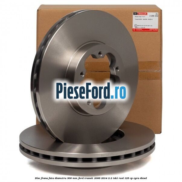 Disc frana fata diametru 300 mm Ford Transit 2006-2014 2.2 TDCi RWD 125 cp