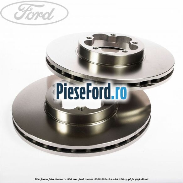 Disc frana fata diametru 300 mm Ford Transit 2006-2014 2.4 TDCi 100 cp PHFA, PHFC diesel