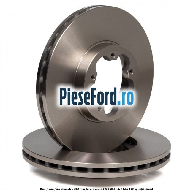 Disc frana fata diametru 300 mm Ford Transit 2006-2014 2.4 TDCi 140 cp Disc frana fata diametru 300 mm Ford Transit 2006-2014 2.4 TDCi 140 cp H9FB diesel