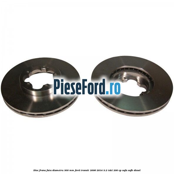 Disc frana fata diametru 300 mm Ford Transit 2006-2014 3.2 TDCi 200 cp SAFA, SAFB diesel