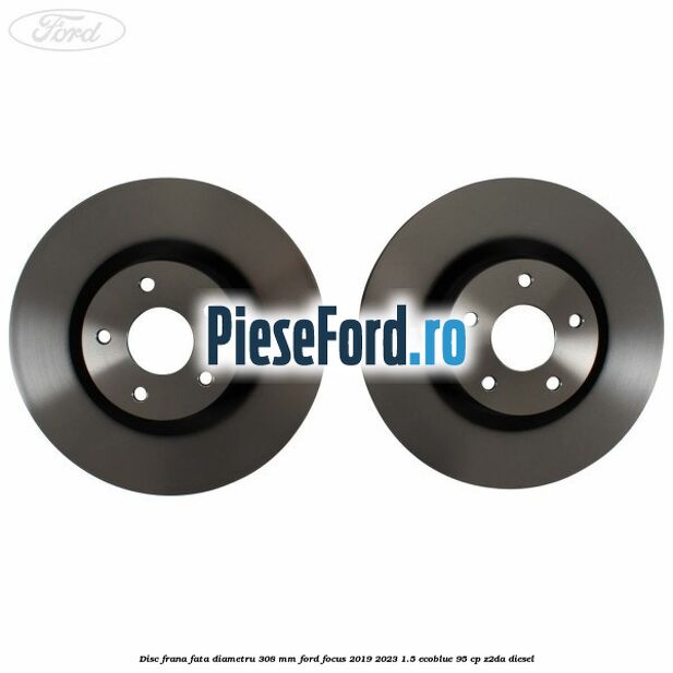 Disc frana fata diametru 308 mm Ford Focus 2019-2023 1.5 EcoBlue 95 cp Disc frana fata diametru 308 mm Ford Focus 2019-2023 1.5 EcoBlue 95 cp Z2DA diesel